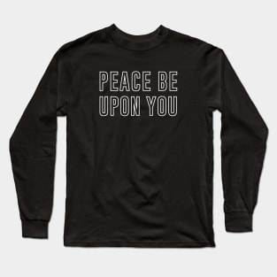 Peace Be Upon You Long Sleeve T-Shirt